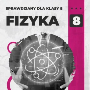Okładka sprawdzianu z fizyki dla klasy 8 - Dział 1: Elektrostatyka i prąd elektryczny